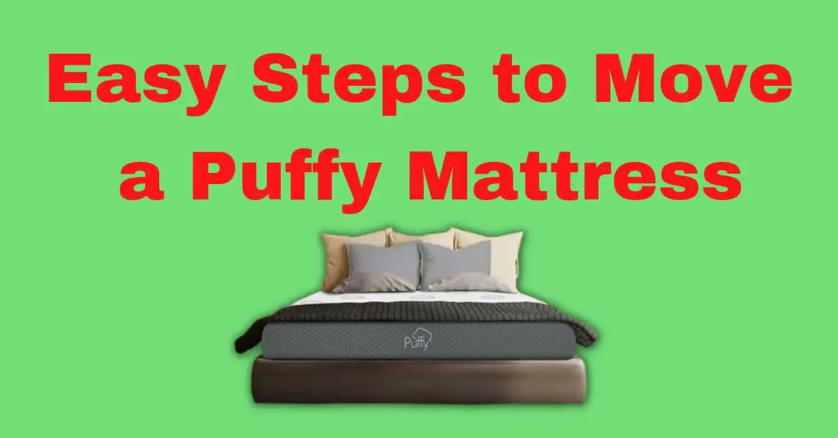 Easy Steps to Move a Puffy Mattress