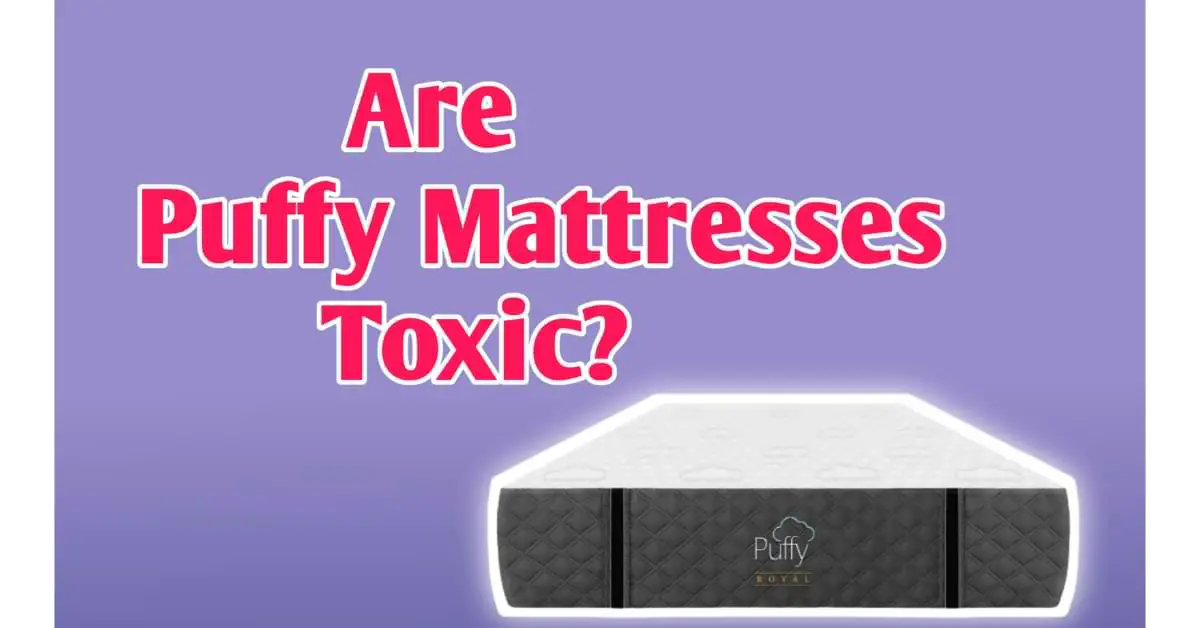Are Puffy Mattresses Toxic?