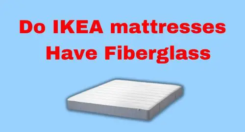 Do IKEA Mattresses Have Fiberglass