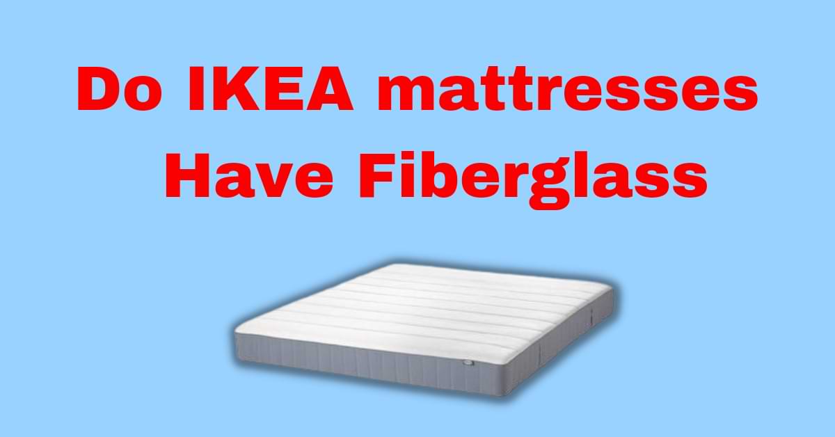 Do IKEA Mattresses Have Fiberglass Update 2022 Free Shipping   20221109 143512 0000 