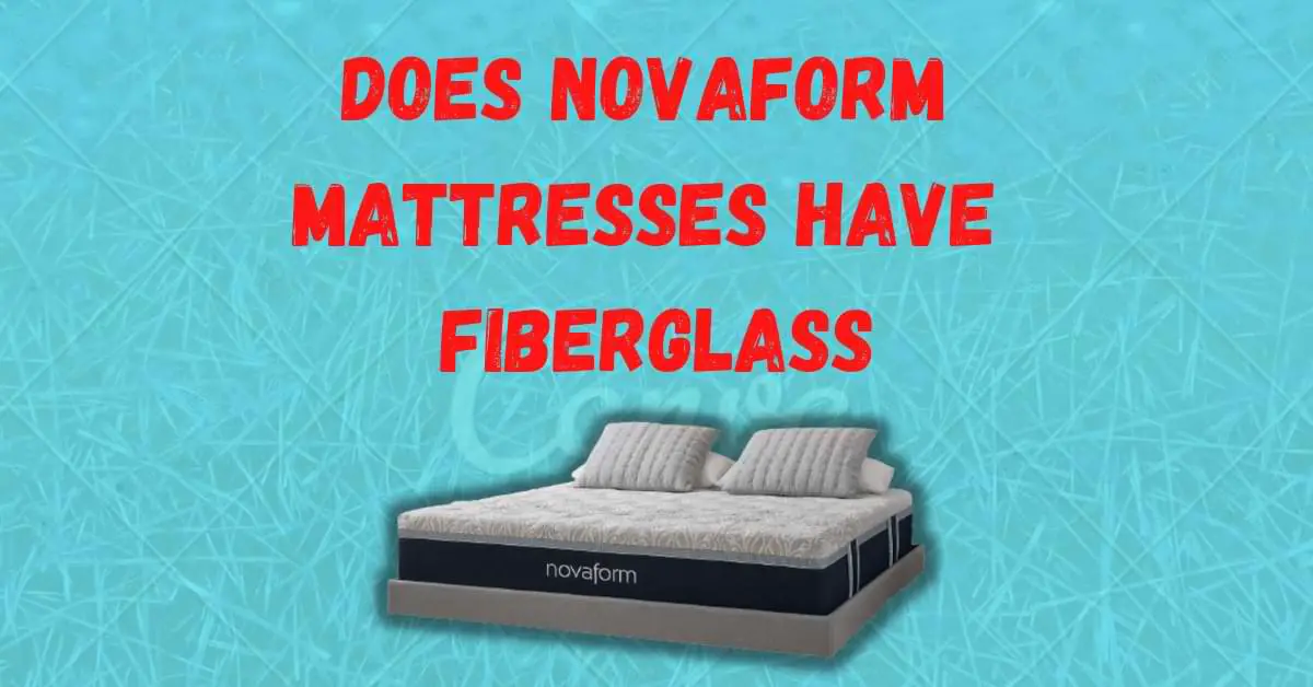 Does Novaform Mattresses Have fiberglass