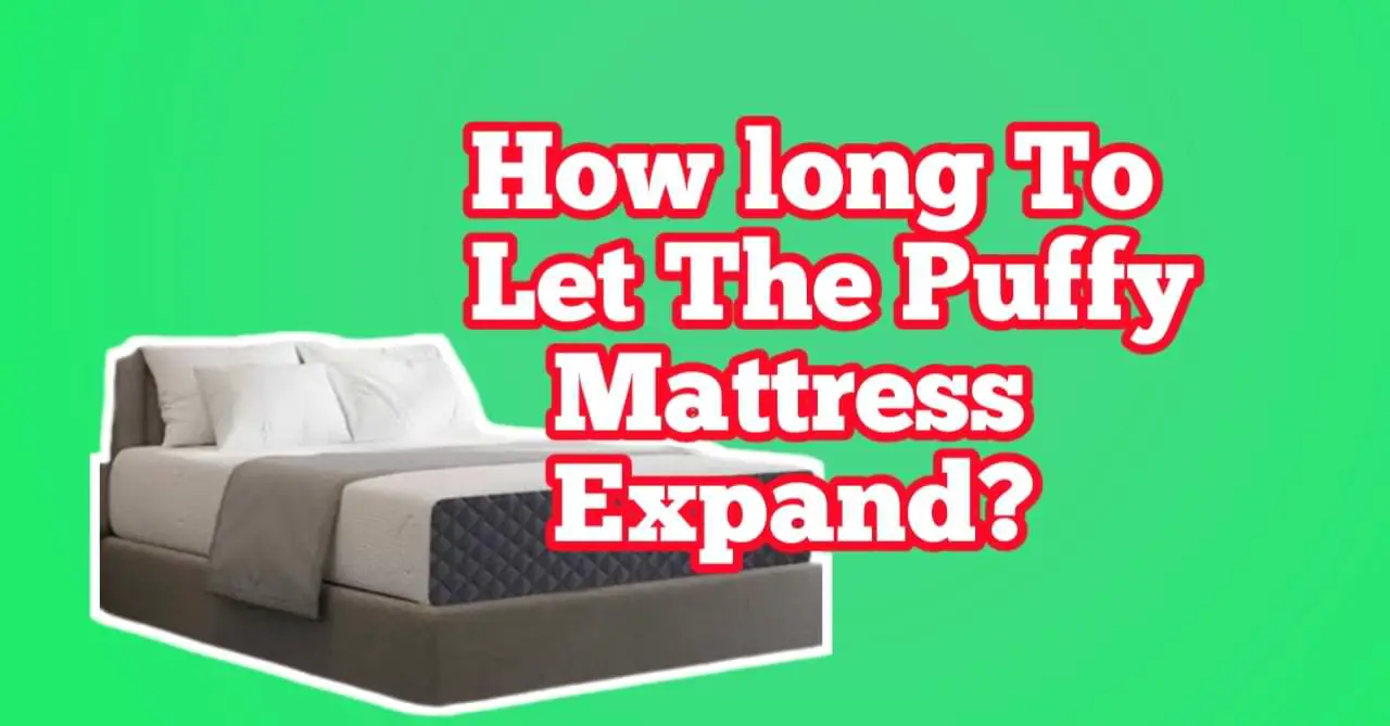 How Long To Let The Puffy Mattress Expand?