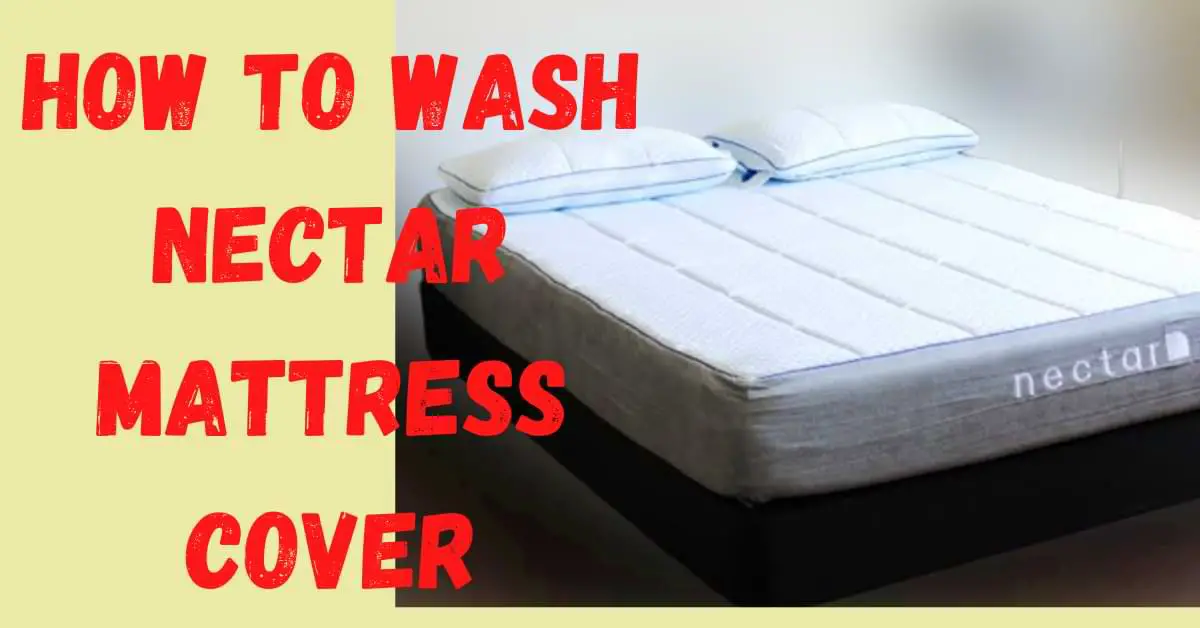 How to Wash Nectar Mattress Cover
