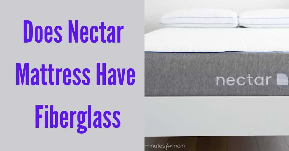 Does Nectar Mattress Have Fiberglass