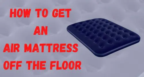 How To Get an Air Mattress Off The Floor