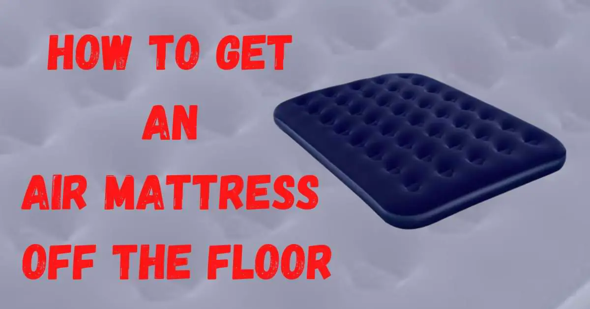 How To Get an Air Mattress Off The Floor