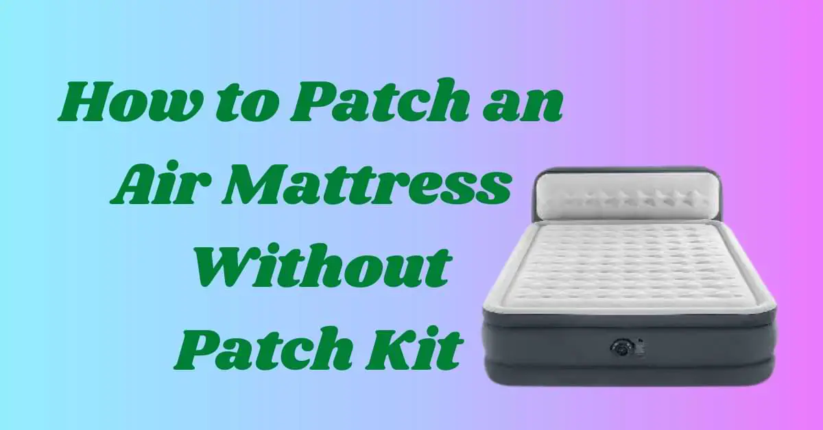 How to Patch An Air Mattress Without Patch Kit