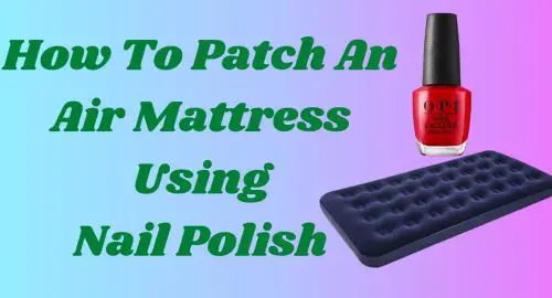 How To Patch An Air Mattress Using Nail Polish