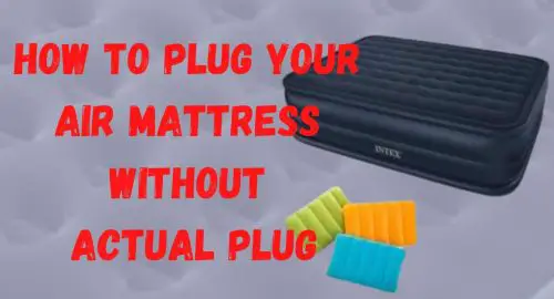 How To Plug Your Air Mattress Without The Actual Plug