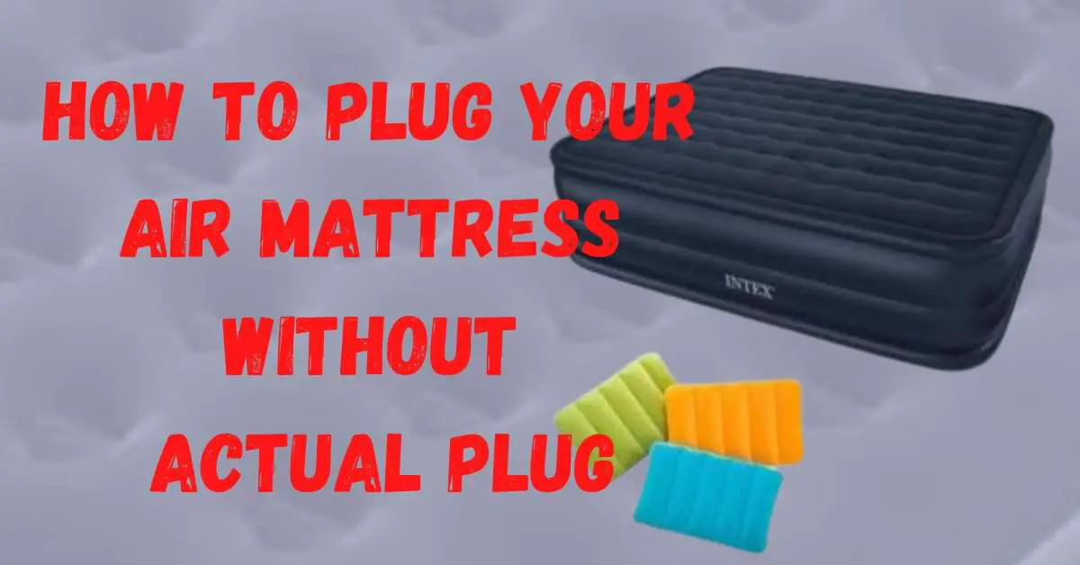 How To Plug Your Air Mattress Without The Actual Plug