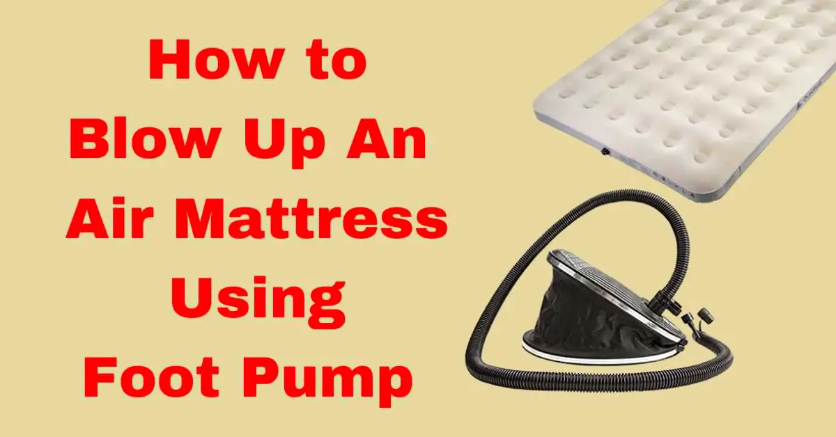 How To Blow Up An Air Mattress Using Foot Pump