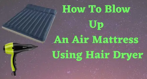 How To Blow Up An Air Mattress Using Hair Dryer