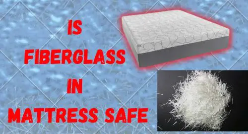 Is Fiberglass In Mattress Safe