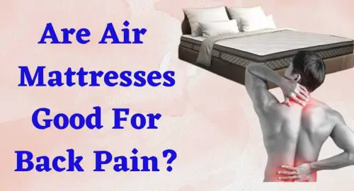 Are Air Mattresses Good For Back Pain?