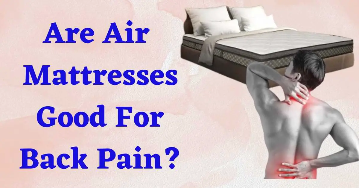 Are Air Mattresses Good For Back Pain?