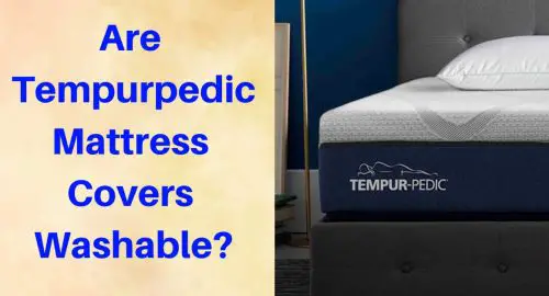 Are Tempurpedic Mattress Covers Washable?