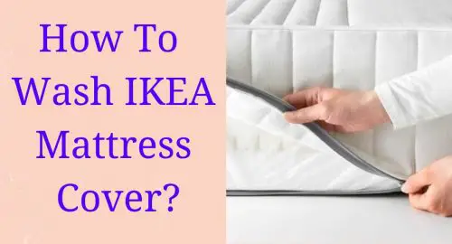 How To Wash IKEA Mattress Cover?