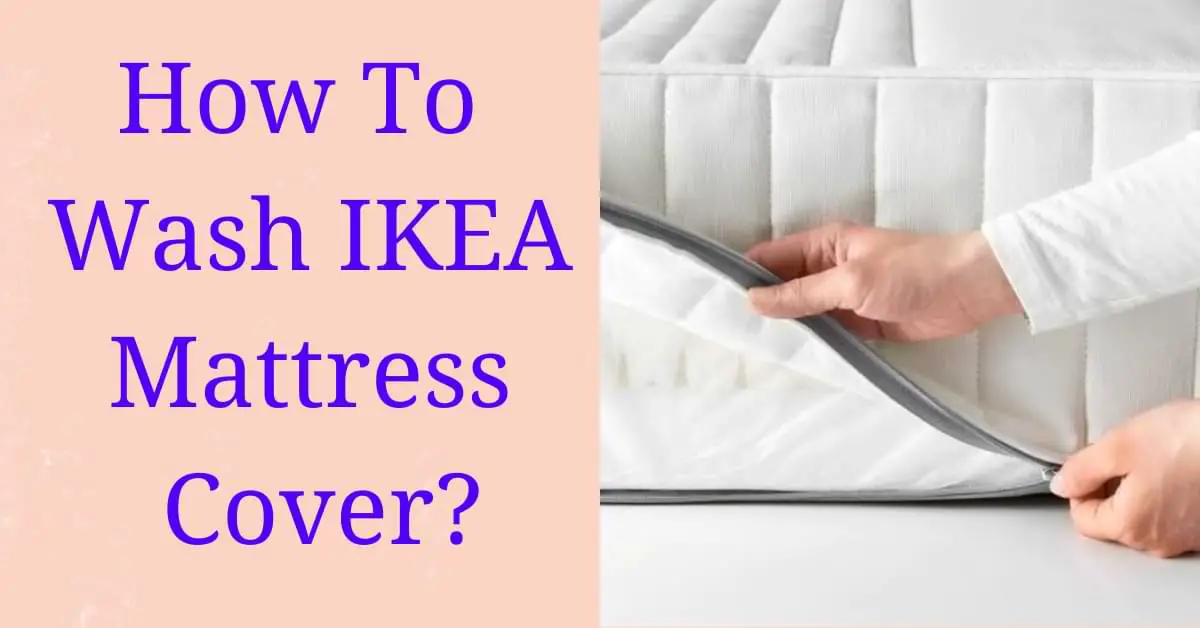 How To Wash IKEA Mattress Cover?