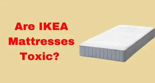 Are IKEA Mattresses Toxic?