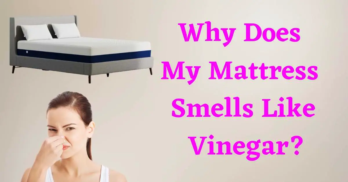 Why Does My Mattress Smells Like Vinegar?