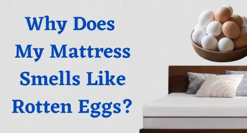 Why Does My Mattress Smells Like Rotten Eggs?
