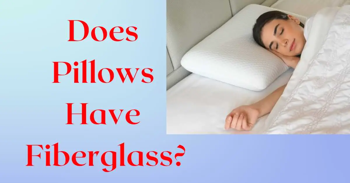 Does Pillows Have Fiberglass?