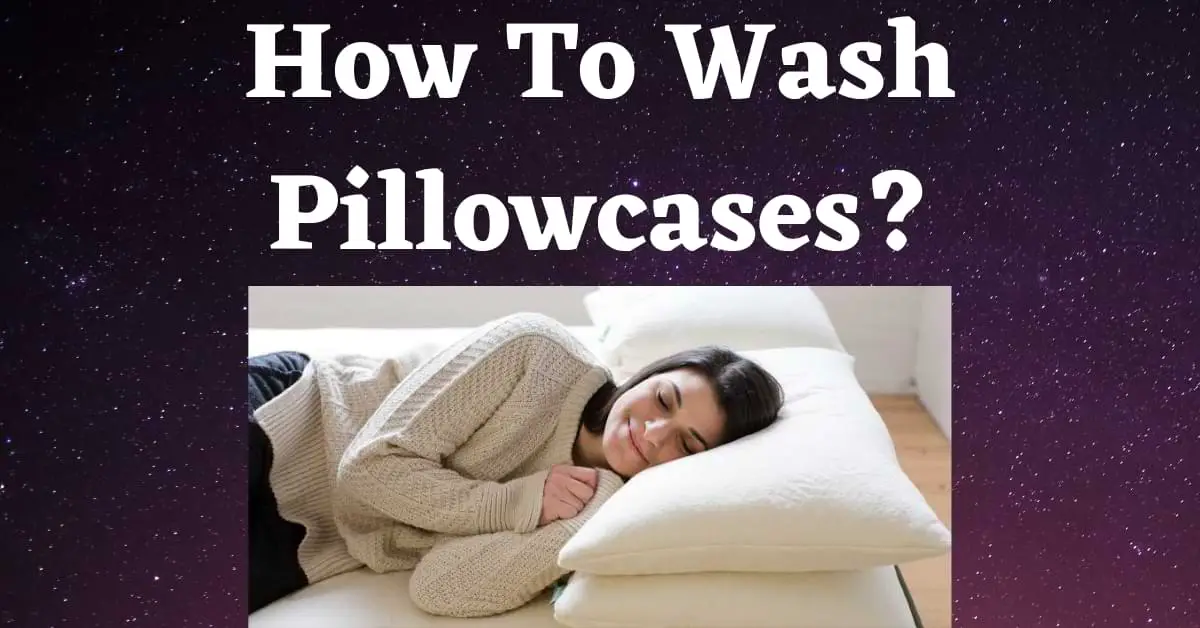 How To Wash Pillowcases?