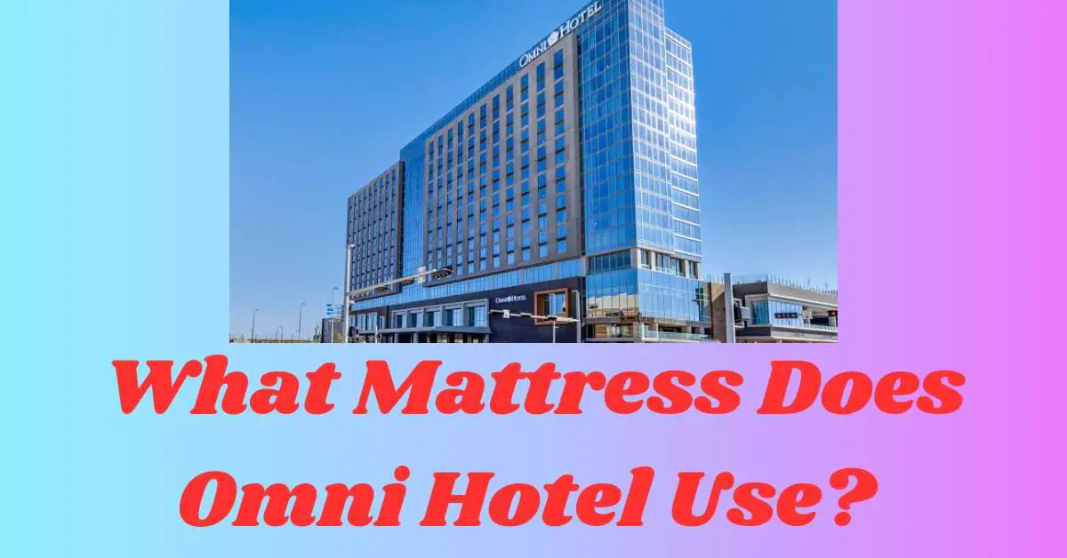 What Mattress Does Omni Hotel Use?
