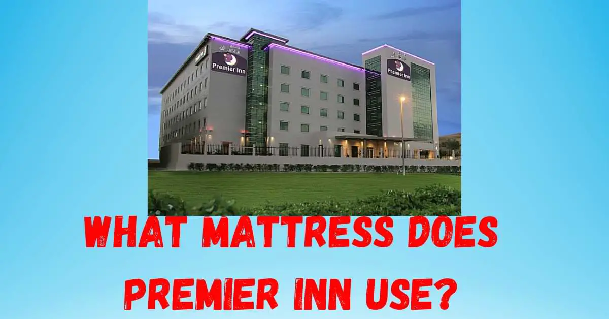 What Mattress Does Premier Inn Use?