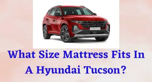 What Size Mattress Fits In A Hyundai Tucson?