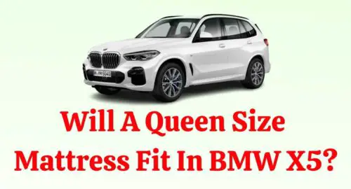 Will A Queen Size Mattress Fit In BMW X5?