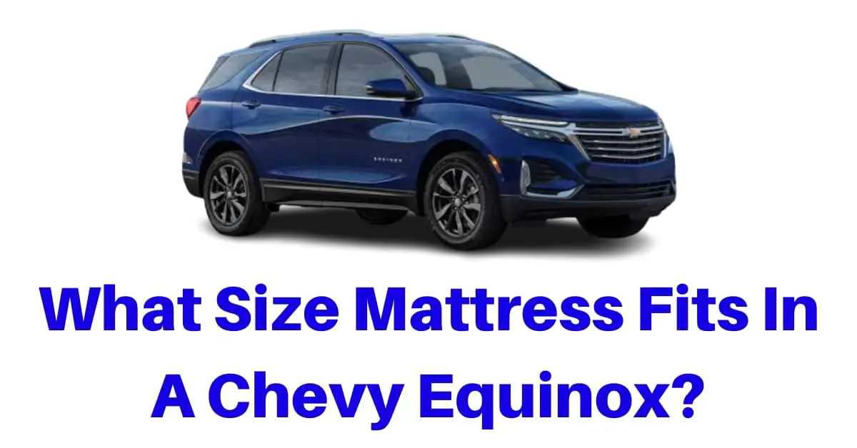 What Size Mattress Fits In A Chevy Equinox?