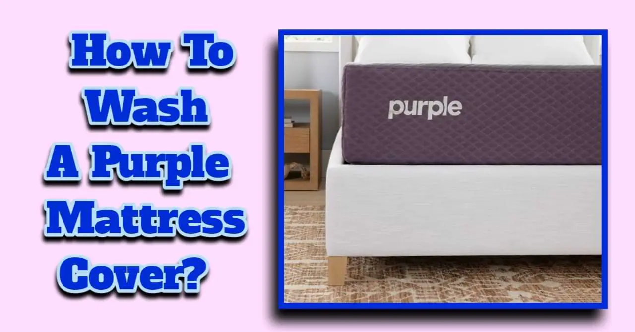 How To Wash A Purple Mattress Cover?